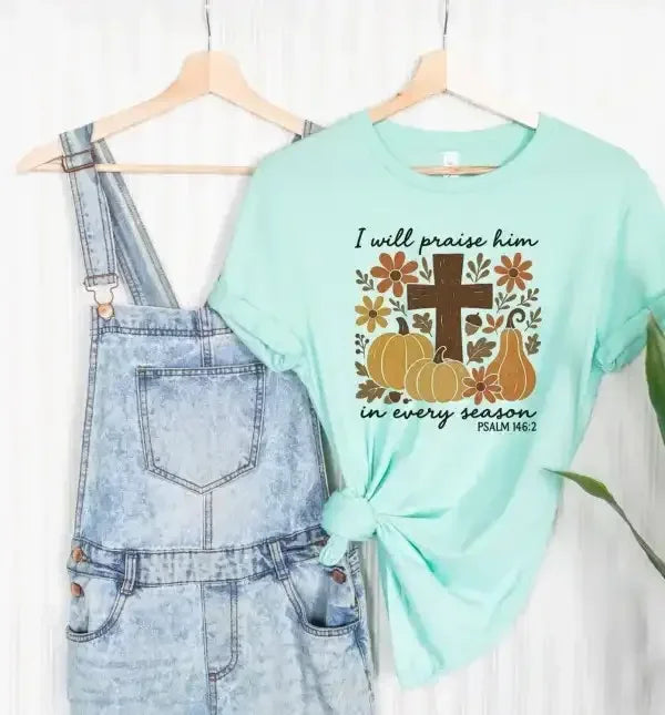 I Will Praise Him In Every Season Graphic T-Shirt - Whatever You Like Shop