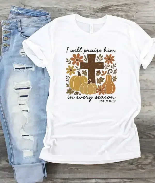 I Will Praise Him In Every Season Graphic T-Shirt - Whatever You Like Shop