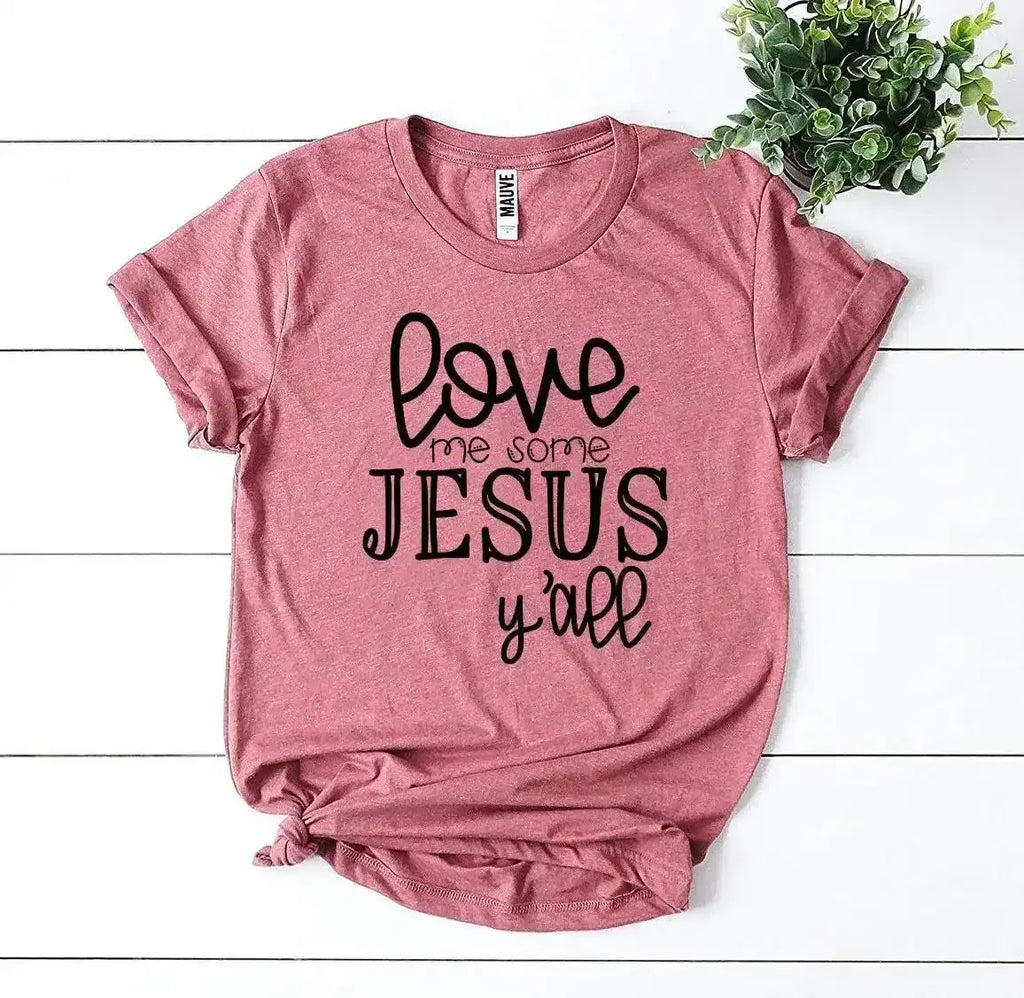 Love Me Some Jesus T-Shirt - Whatever You Like Shop
