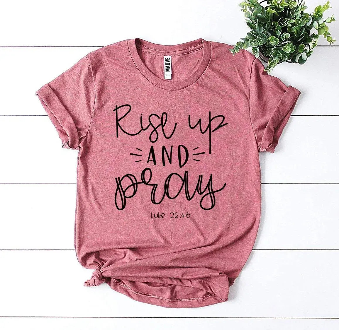 Rise Up and Pray Luke22:46 T-Shirt Bella Canvas - Whatever You Like Shop