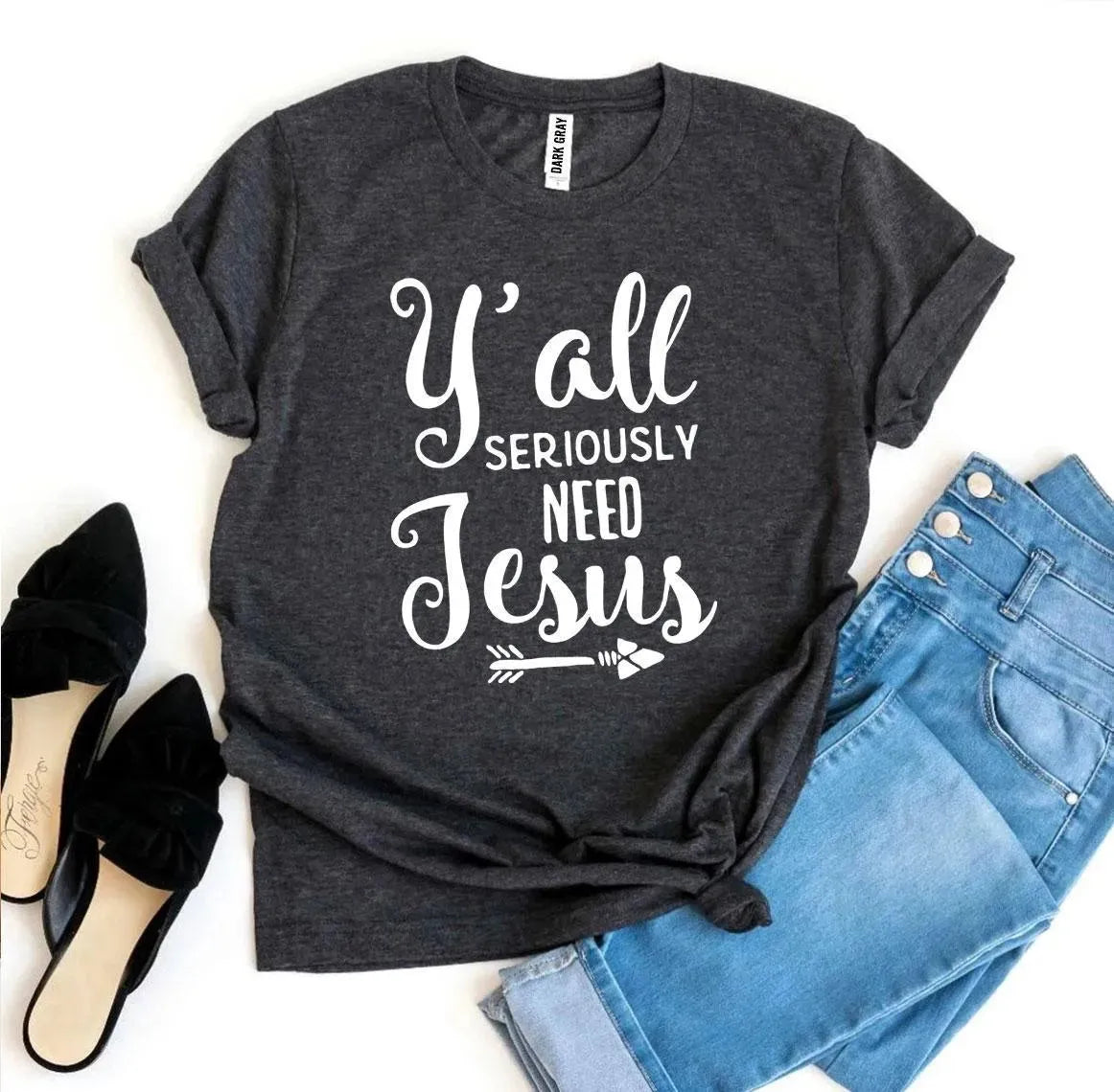 Women's Y’allSeriouslyNeedJesus T-shirt Bella Canvas - Whatever You Like Shop