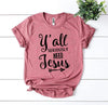 Women's Y’allSeriouslyNeedJesus T-shirt Bella Canvas - Whatever You Like Shop