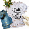 Women's Y’allSeriouslyNeedJesus T-shirt Bella Canvas - Whatever You Like Shop