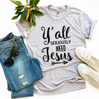 Y’all Seriously Need Jesus T-shirt - Whatever You Like Shop
