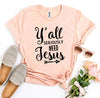 Women's Y’allSeriouslyNeedJesus T-shirt Bella Canvas - Whatever You Like Shop