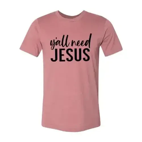 Y'all Need Jesus T-Shirt - Whatever You Like Shop