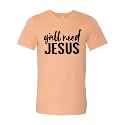 Y'all Need Jesus T-Shirt - Whatever You Like Shop