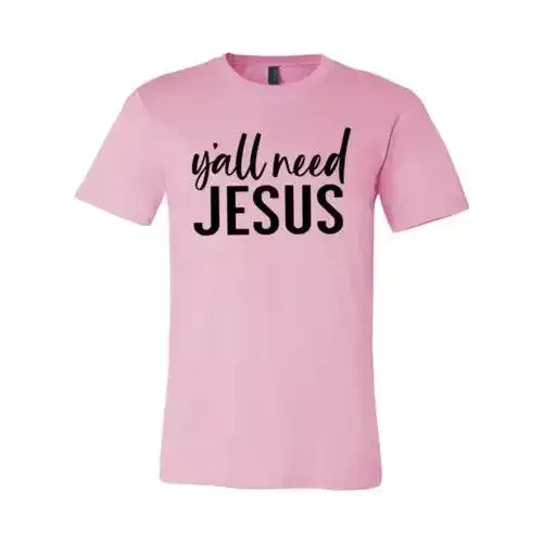 Y'all Need Jesus T-Shirt - Whatever You Like Shop