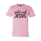 Y'all Need Jesus T-Shirt - Whatever You Like Shop